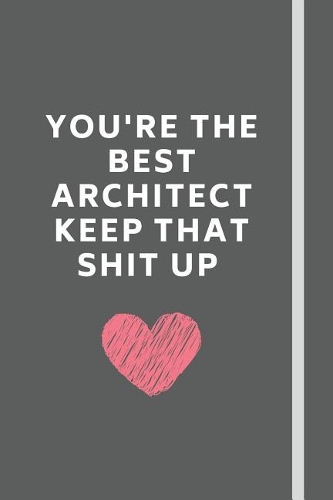 You're The Best Architect - Keep That Shit Up