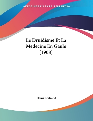 Le Druidisme Et La Medecine En Gaule (1908)