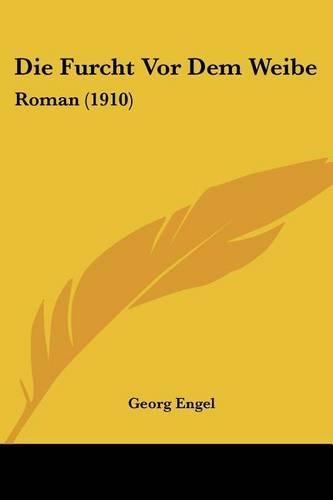 Die Furcht Vor Dem Weibe: Roman (1910)