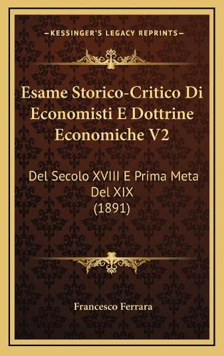 Esame Storico-Critico Di Economisti E Dottrine Economiche V2: Del Secolo XVIII E Prima Meta Del XIX (1891)
