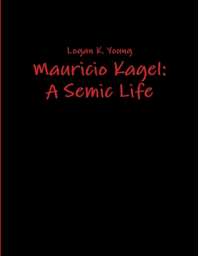 Mauricio Kagel: A Semic Life
