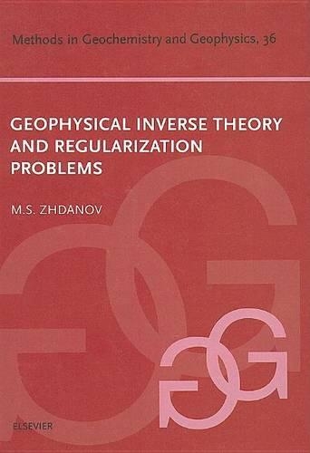 Geophysical Inverse Theory and Regularization Problems: (Methods in Geochemistry and Geophysics)