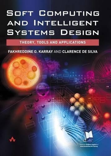 Soft Computing and Intelligent Systems Design: Theory, Tools and Applications