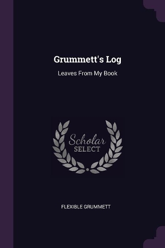 Grummett's Log: Leaves From My Book