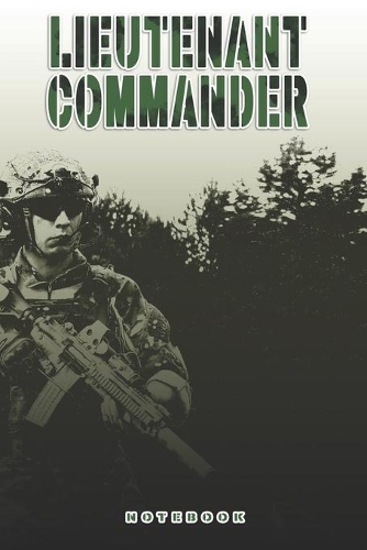 Lieutenant Commander Notebook: This Notebook is specially for a Lieutenant Commander. 120 pages with dot lines. Unique Notebook for all Soldiers or Vererans. Perfect as a Gift or 