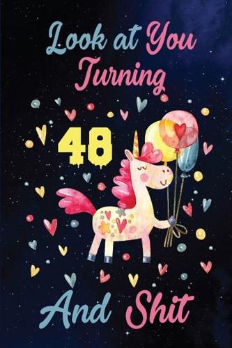 Look at You Turning 48 And Shit: Birthday Gift for 48 Years Old Unicorn Lover. 100 Pages 6*9 inch Notebook Diary Journal. A Funny 48th Birthday Gift-Blank Lined Journal.Funny Birthd