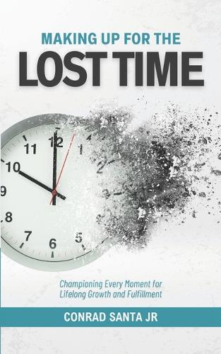 Making Up for the Lost Time: Championing Every Moment for Lifelong Growth and Fulfillment