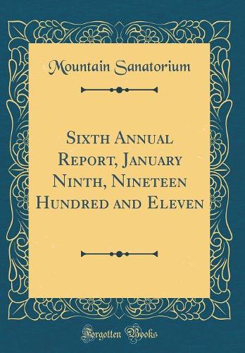 Sixth Annual Report, January Ninth, Nineteen Hundred and Eleven (Classic Reprint)