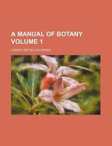 A Manual of Botany Volume 1