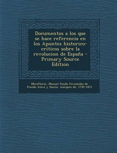 Documentos a Los Que Se Hace Referencia En Los Apuntes Historico-Criticos Sobre La Revolucion de Espana