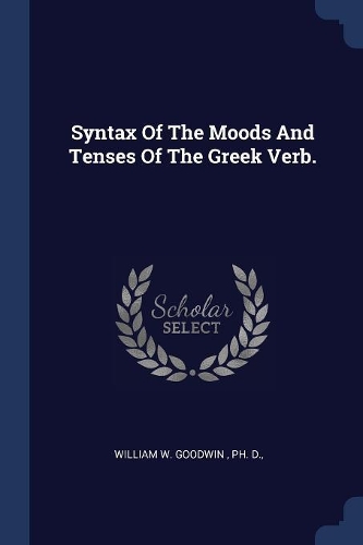 Syntax Of The Moods And Tenses Of The Greek Verb.
