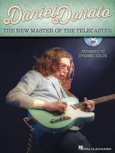 Daniel Donato - The New Master of the Telecaster: Pathways to Dynamic Solos