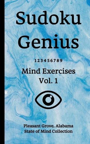 Sudoku Genius Mind Exercises Volume 1: Pleasant Grove, Alabama State of Mind Collection