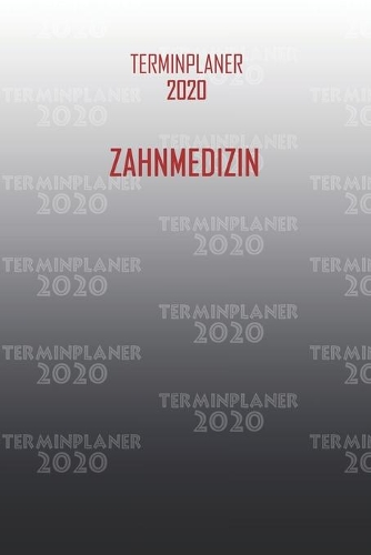 Terminplaner 2020 Zahnmedizin: Organisator für Beruf und Studium Zahnmedizin. Terminkalender, Taschenkalender, Wochenplaner, Jahresplaner, Kalender 2019 - 2020 zum Planen und Orga