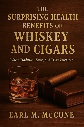 The Surprising Health Benefits of Whiskey and Cigars