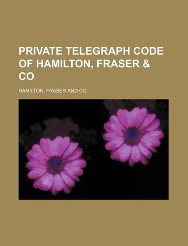 Private Telegraph Code of Hamilton, Fraser & Co