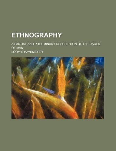 Ethnography; A Partial and Preliminary Description of the Races of Man