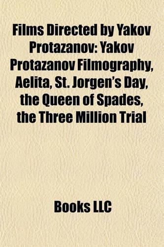 Films Directed by Yakov Protazanov (Study Guide): Yakov Protazanov Filmography, Aelita, St. Jorgen's Day, the Queen of Spades