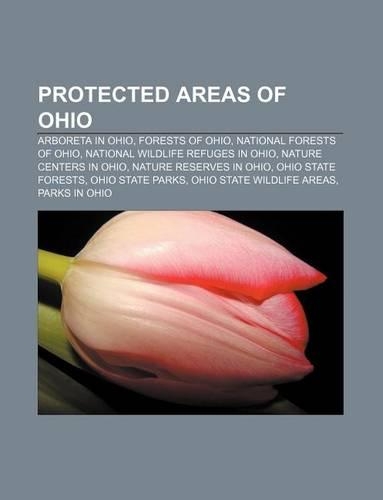 Protected Areas of Ohio: Arboreta in Ohio, Forests of Ohio, National Forests of Ohio, National Wildlife Refuges in Ohio, Nature Centers in Ohio