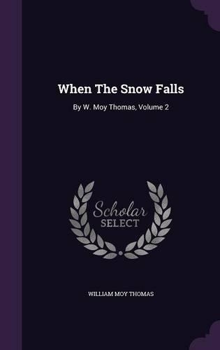 When The Snow Falls: By W. Moy Thomas, Volume 2