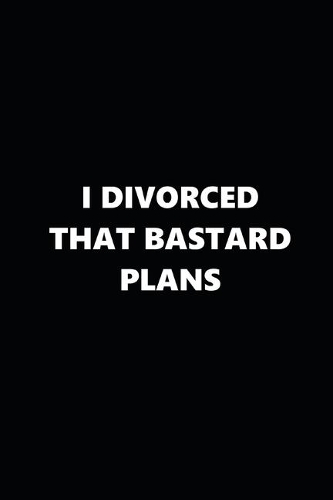 2020 Weekly Plans Funny Theme Divorced Bastard Plans Black White 134 Pages: 2020 Planners Calendars Organizers Datebooks Appointment Books Agendas