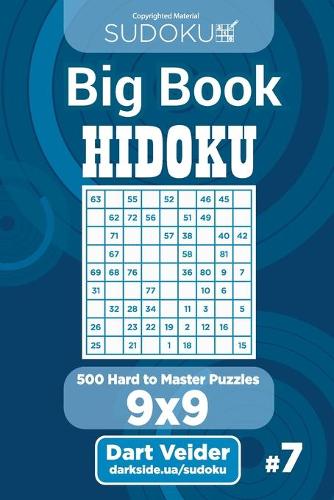 Sudoku Big Book Hidoku - 500 Hard to Master Puzzles 9x9 (Volume 7): (7 Big Book Hidoku)