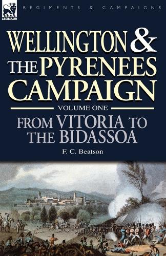 Wellington and the Pyrenees Campaign Volume I