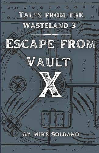 Escape from Vault X: (3 Tales from the Wasteland)