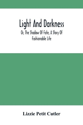 Light And Darkness; Or, The Shadow Of Fate, A Story Of Fashionable Life