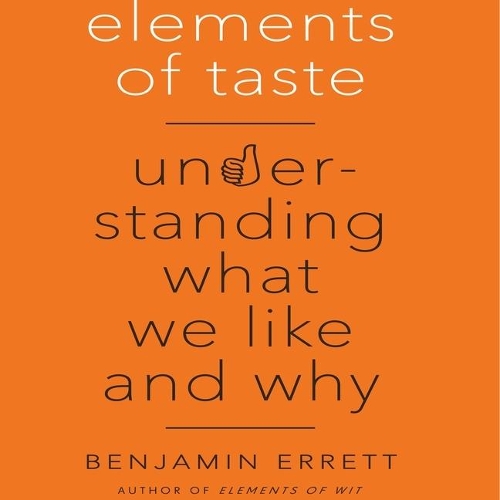 Elements of Taste: Understanding What We Like and Why