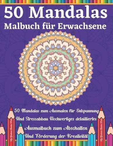 50 Mandalas Malbuch für Erwachsene: Eine stresslindernde Auswahl an erstaunlichen und detaillierten Designs für Erwachsene