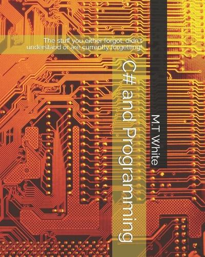 C# and Programming: The stuff you either forgot, didn't understand or are currently forgetting!