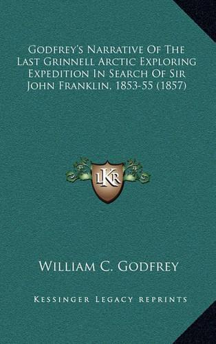 Godfrey's Narrative of the Last Grinnell Arctic Exploring Expedition in Search of Sir John Franklin, 1853-55 (1857)