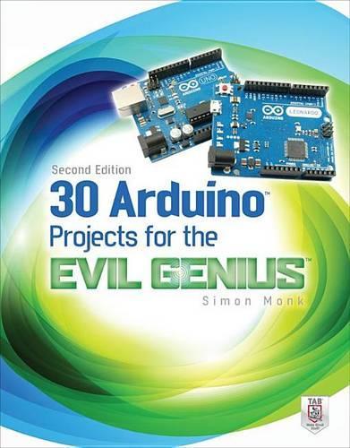 30 Arduino Projects for the Evil Genius: Second Edition: (Evil Genius)