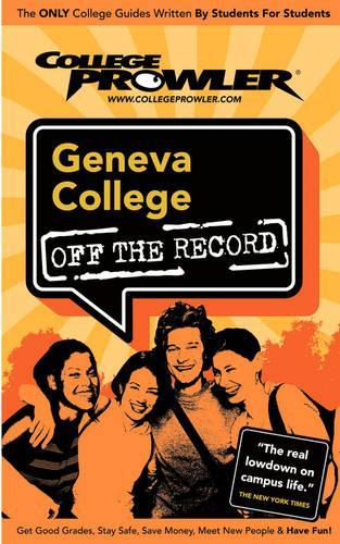 Geneva College: (College Prowler: Geneva College Off the Record)