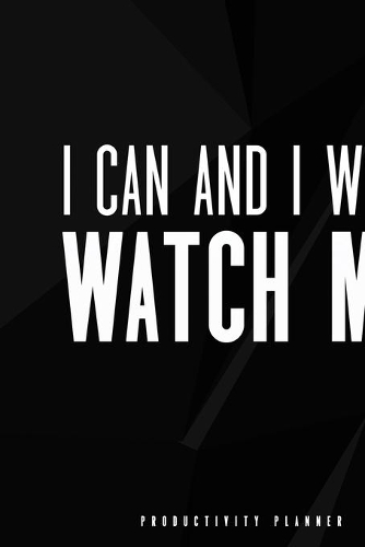 I Can And I Will Watch Me