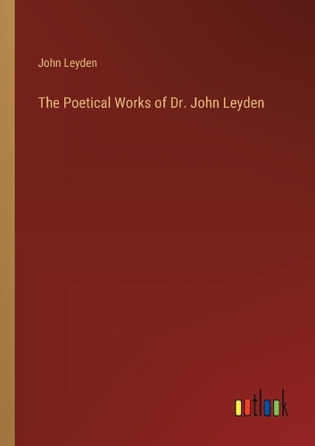 The Poetical Works of Dr. John Leyden