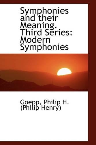 Symphonies and Their Meaning. Third Series: Modern Symphonies