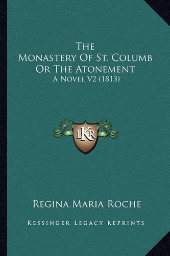 The Monastery Of St. Columb Or The Atonement: A Novel V2 (1813)