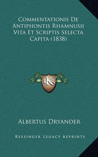 Commentationis De Antiphontis Rhamnusii Vita Et Scriptis Selecta Capita (1838)