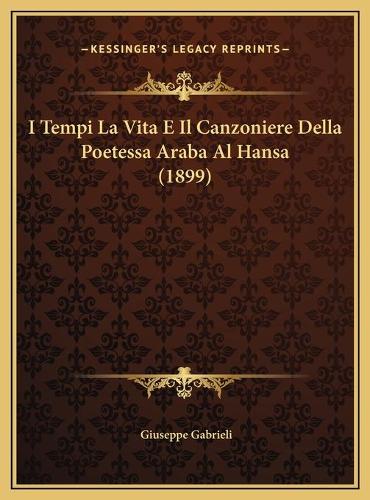 I Tempi La Vita E Il Canzoniere Della Poetessa Araba Al Hansa (1899)