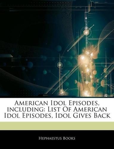 Articles on American Idol Episodes, Including: List of American Idol Episodes, Idol Gives Back