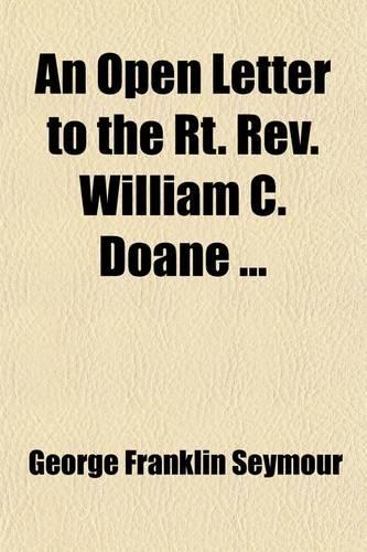 An Open Letter to the Rt. REV. William C. Doane; In Reference to the Consecration of the Rt. REV. Dr. Brooks