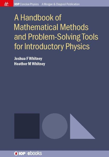 A Handbook of Mathematical Methods and Problem-Solving Tools for Introductory Physics: (IOP Concise Physics)