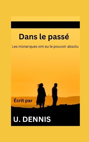Dans le passé: Les monarques ont eu le pouvoir absolu