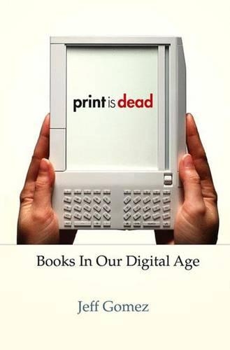 Print Is Dead: Books in Our Digitial Age