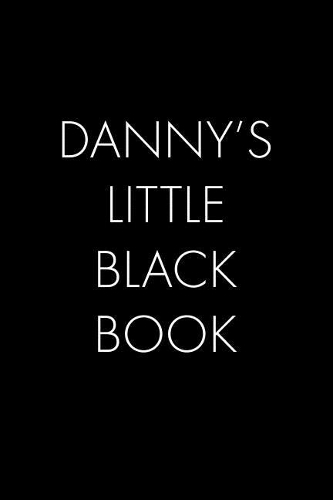 Danny's Little Black Book: The Perfect Dating Companion for a Handsome Man Named Danny. A secret place for names, phone numbers, and addresses.