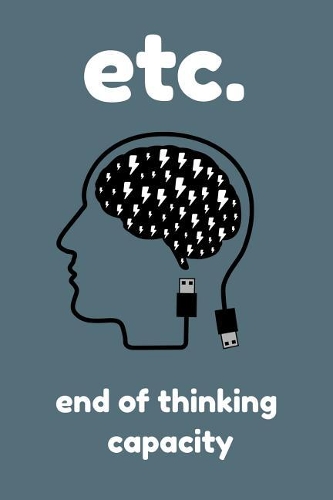 etc. End Of Thinking Capacity