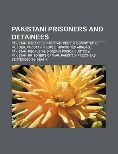Pakistani Prisoners and Detainees: Pakistani Escapees, Pakistani People Convicted of Murder, Pakistani People Imprisoned Abroad