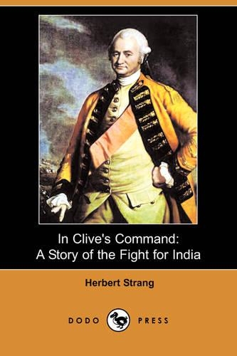 In Clive's Command: A Story of the Fight for India (Dodo Press)